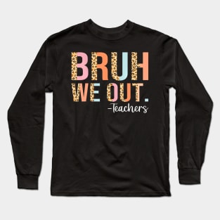 Bruh We Out End Of School Year Teacher Summer Long Sleeve T-Shirt